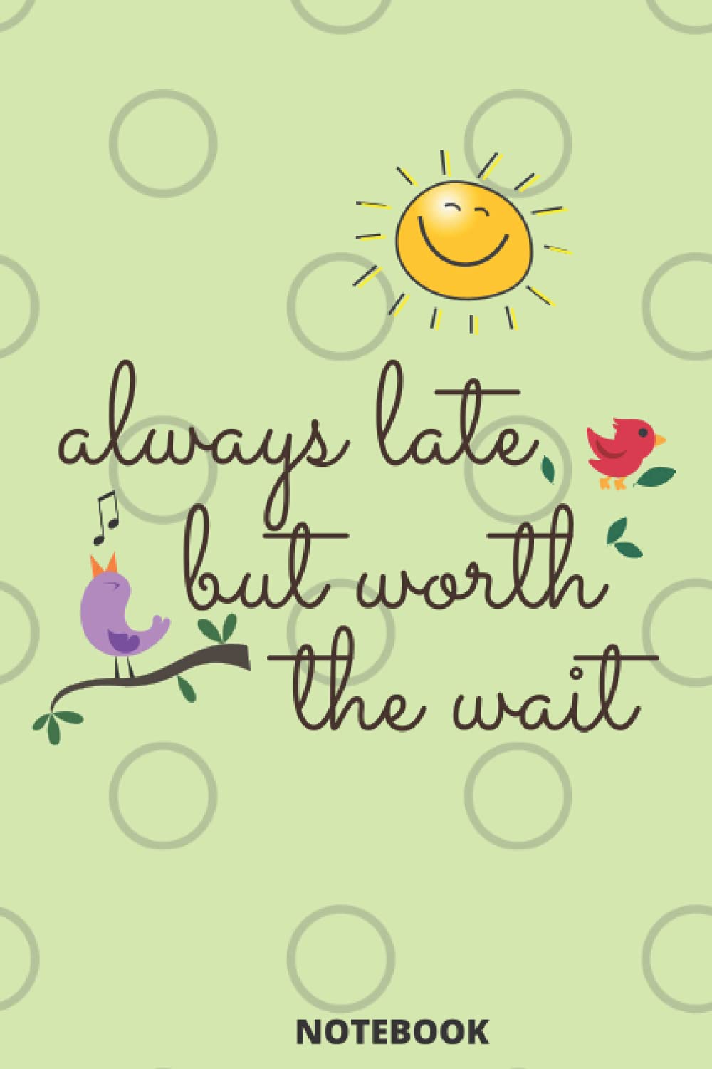 Always Late But Worth The Wait: Ideal Personalized And Funny Notebook 6 x 9 inches White Lined Journal Size 110 pages