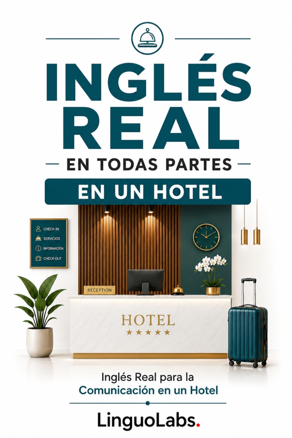 INGLÉS REAL EN TODAS PARTES: EN UN HOTEL: Inglés Real para la Comunicación en un Hotel