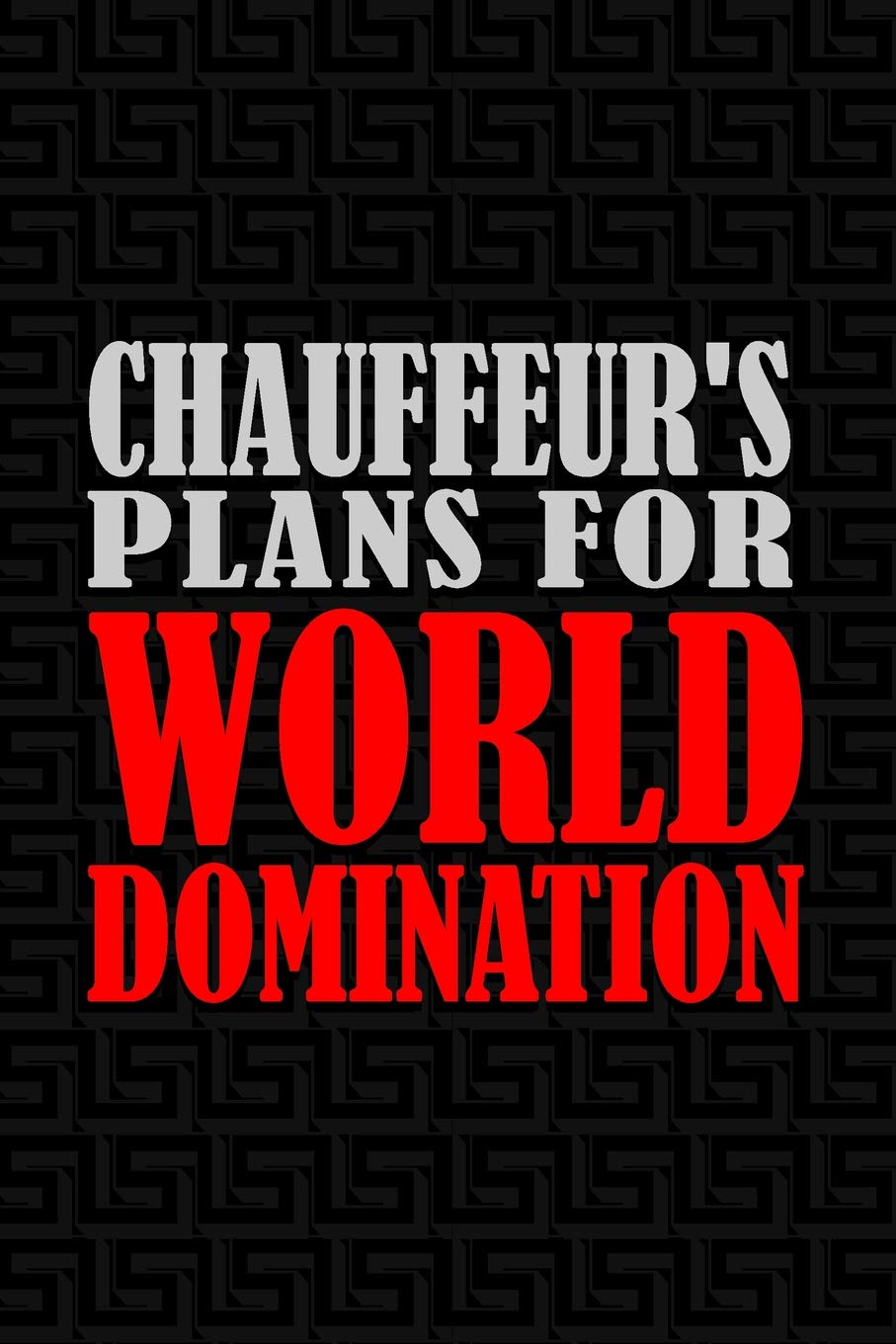 Chauffeur's Plans For World Domination: 6x9 Medium Ruled 120 Pages Notebook Journal