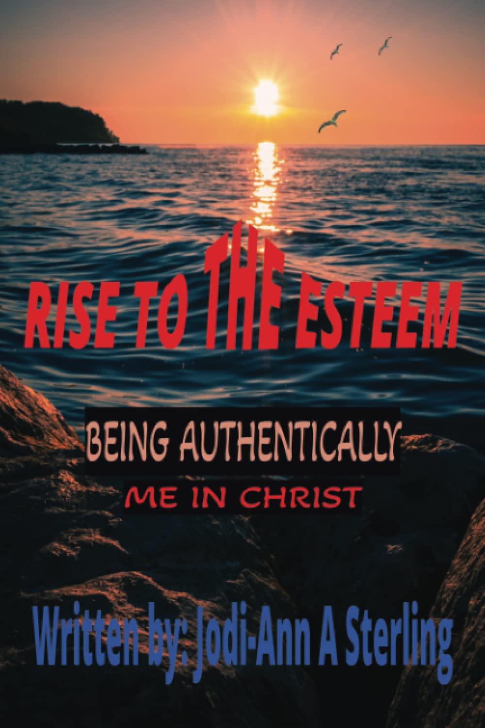 RISE TO THE ESTEEM: BEING AUTHENTICALLY ME IN CHRIST