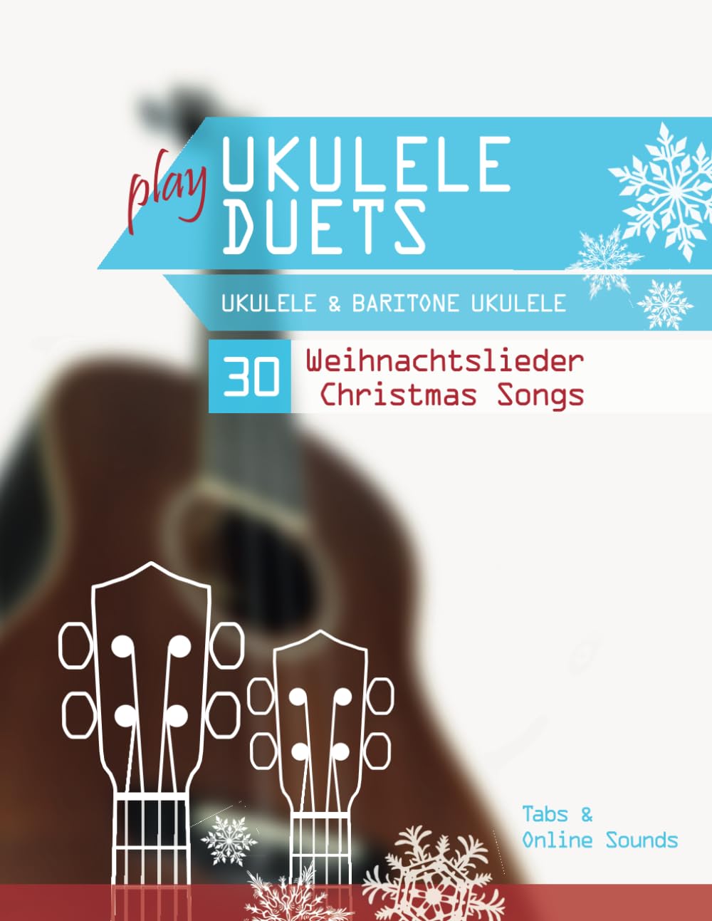 play Ukulele Duets - Ukulele & Baritone Ukulele - 30 Weihnachtslieder / Christmas Songs: Tabs + Online Sounds