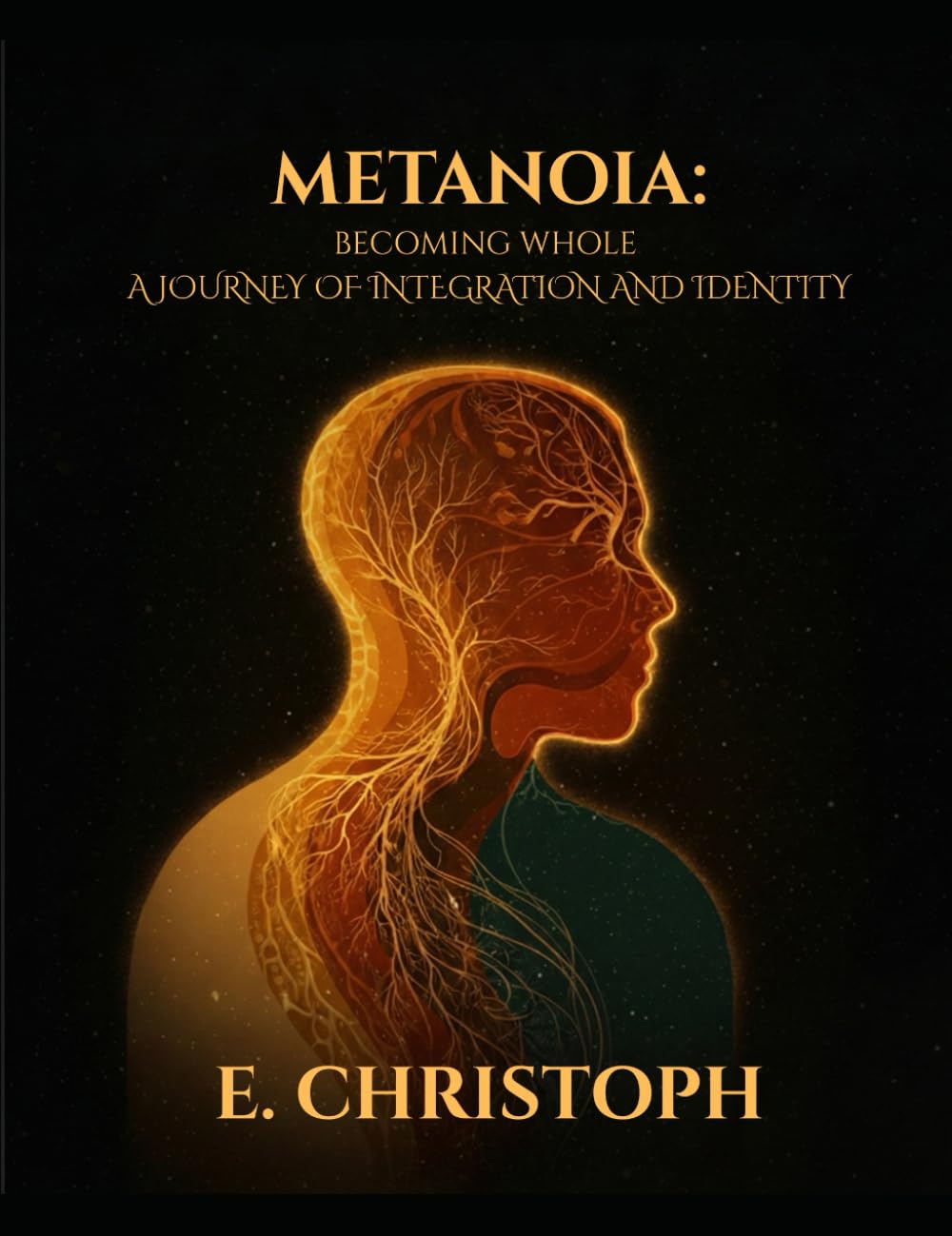 Metanoia: Becoming Whole: A Journey of Integration and Identity