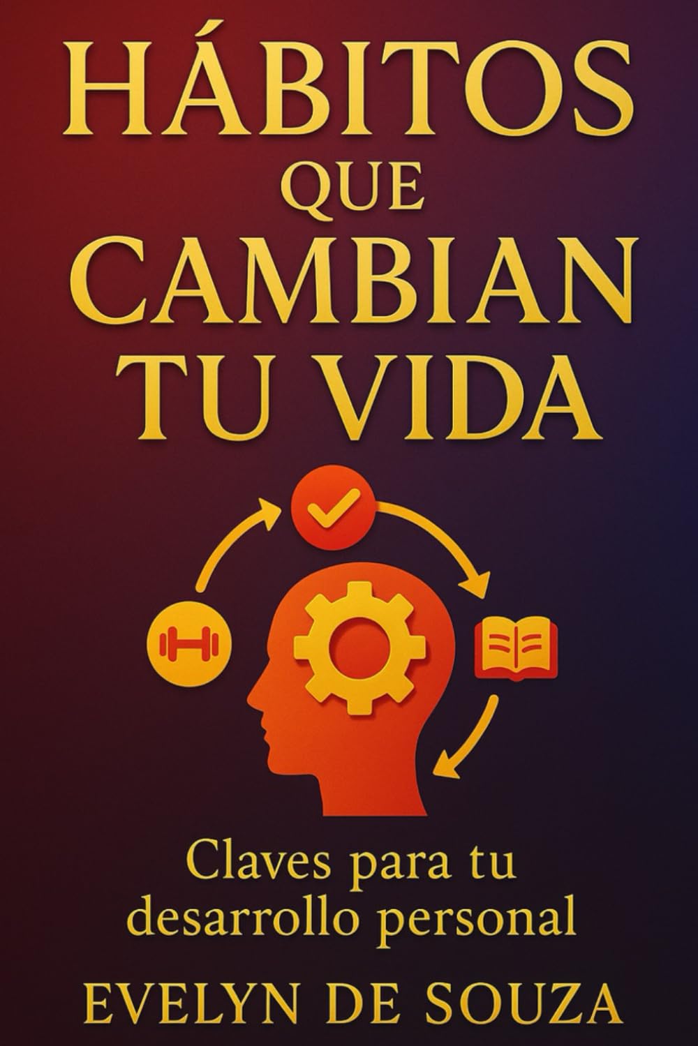 Hábitos que Cambian tu Vida: Claves para tu desarrollo personal