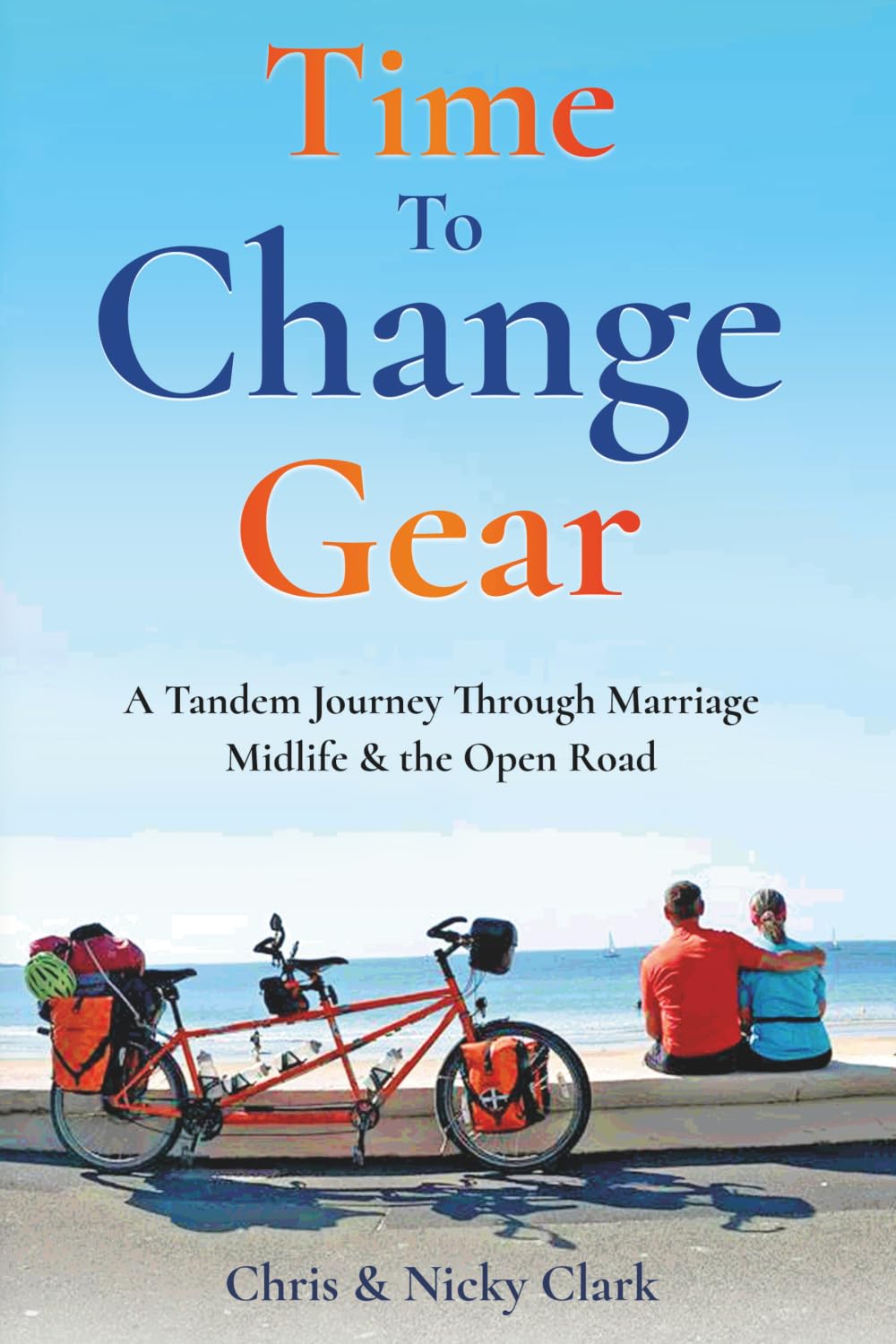 Time To Change Gear: A Tandem Journey Through Marriage, Midlife & the Open Road