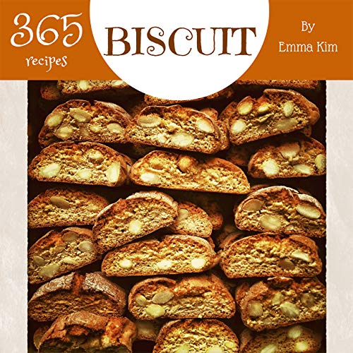 Biscuit 365 Enjoy 365 Days With Amazing Biscuit Recipes In Your Own