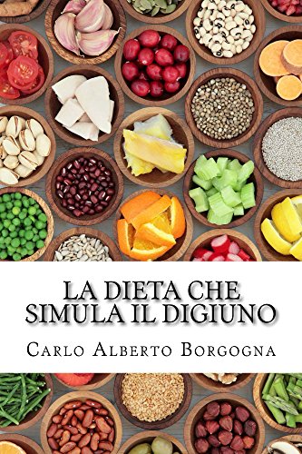 La dieta che simula il digiuno: Ricette e dosi precise per uomo e donna per quattro stagioni (Italian Edition)