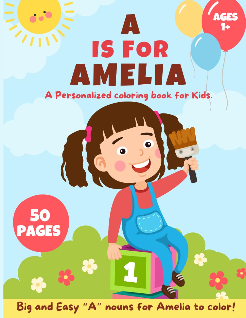 A is for Amelia: A personalized coloring book for Kids.: Easy And Fun Coloring Book with Cute Things, Animals, Flowers, Vehicles and More for Kids 50 pages