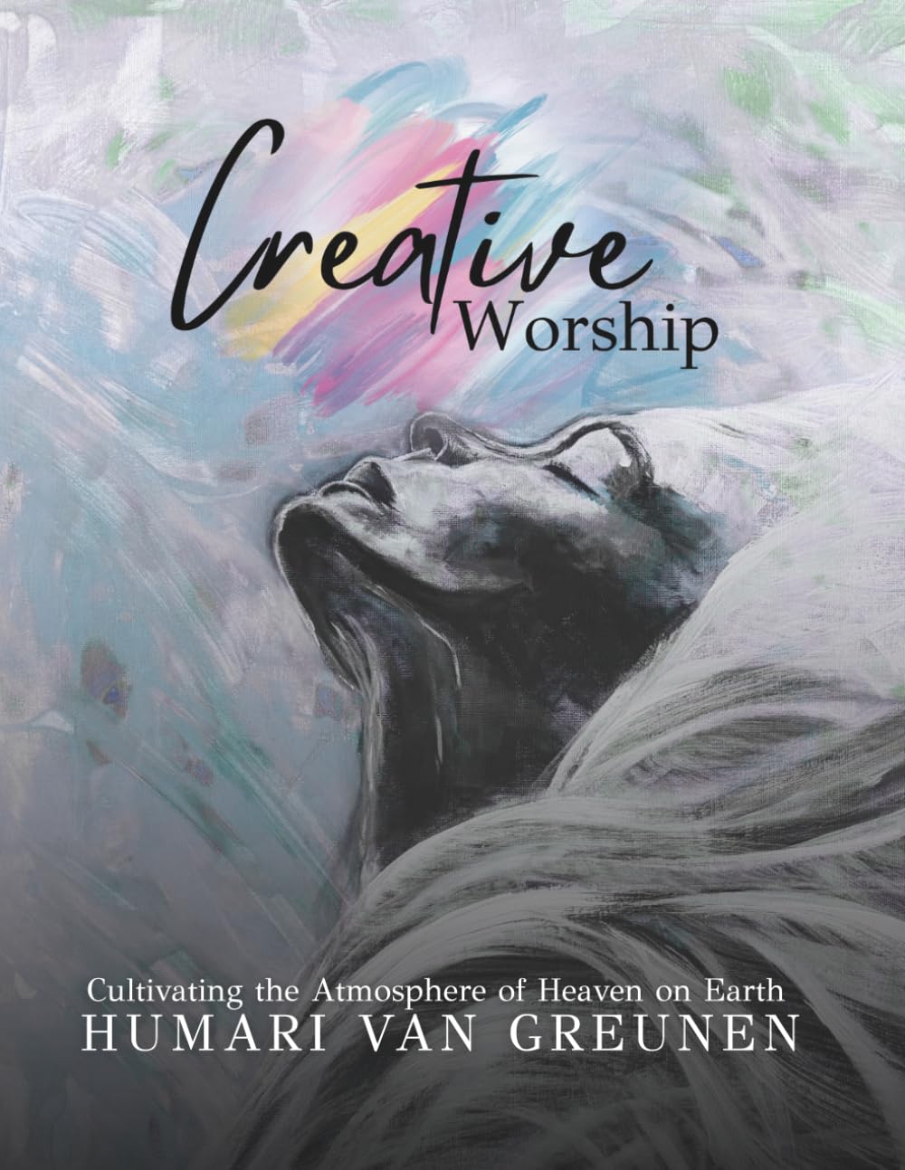 Creative Worship: Cultivating the Atmosphere of Heaven on Earth