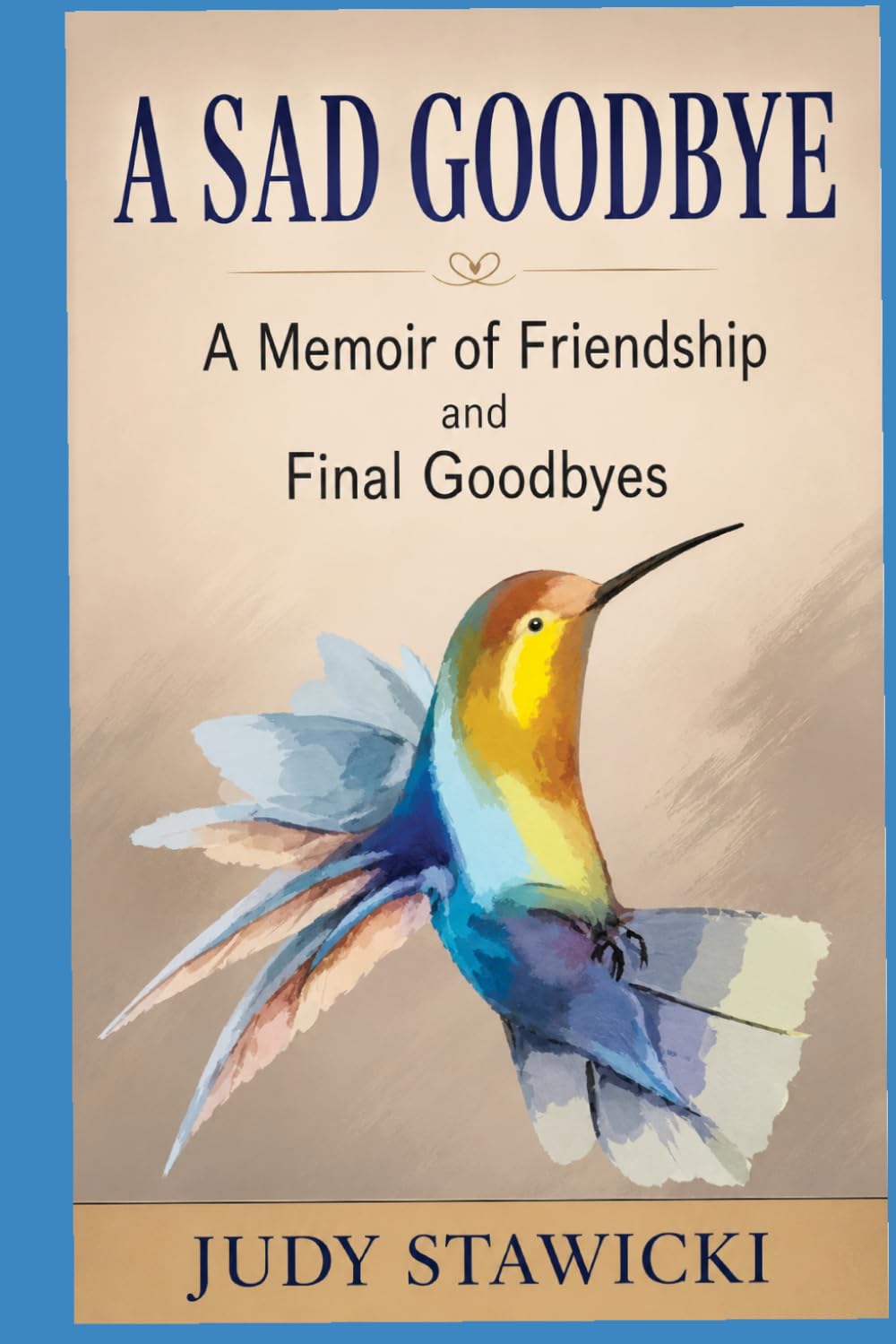 A SAD GOODBYE: A MEMOIR OF FRIENDSHIP AND FINAL GOODBYES