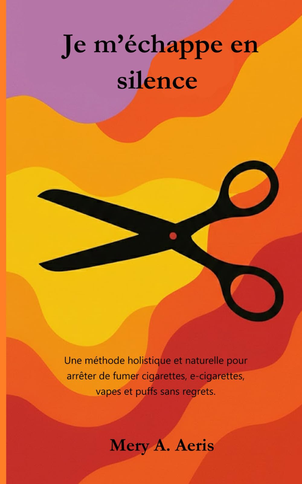 Je m'échappe en silence: Une approche holistique et naturelle pour arrêter de fumer cigarettes, e-cigarettes, vapes et puffs sans regrets.