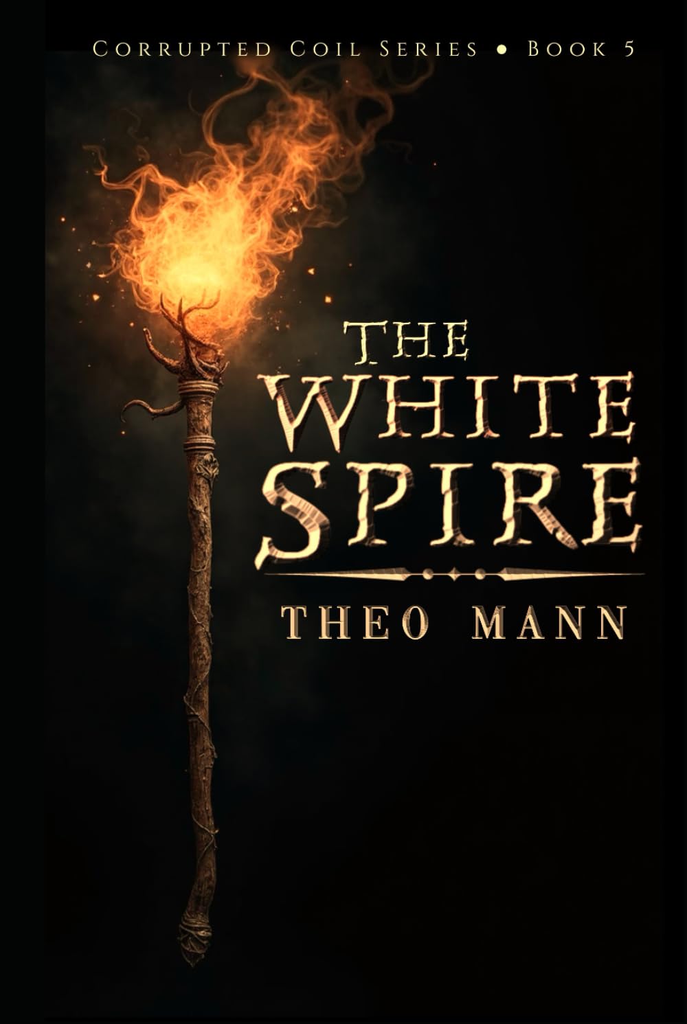 The White Spire: A Young Adult Dystopian Epic Fantasy Action Adventure (Corrupted Coil Series)