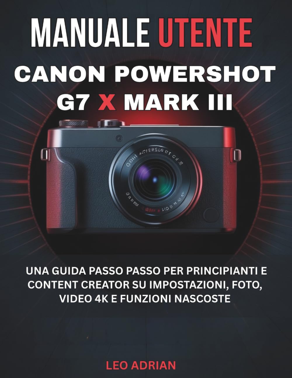 Manuale utente Canon PowerShot G7 X Mark III: Una guida passo passo per principianti e content creator su impostazioni, foto, video 4K e funzioni nascoste