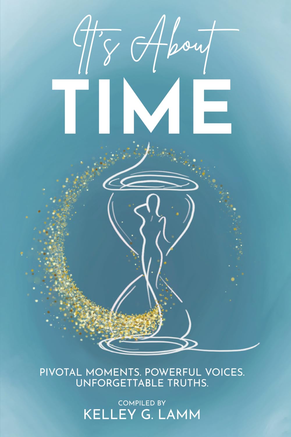 It's About TIME: PIVOTAL MOMENTS. POWERFUL VOICES. UNFORGETTABLE TRUTHS.