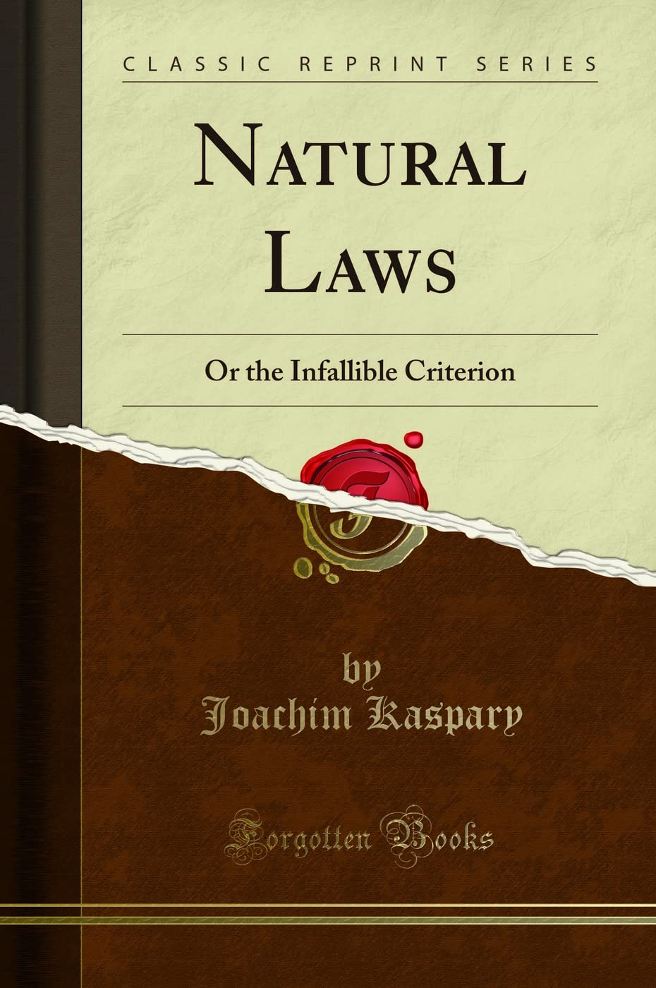 Natural Laws (Classic Reprint): Or the Infallible Criterion: Or the Infallible Criterion (Classic Reprint)