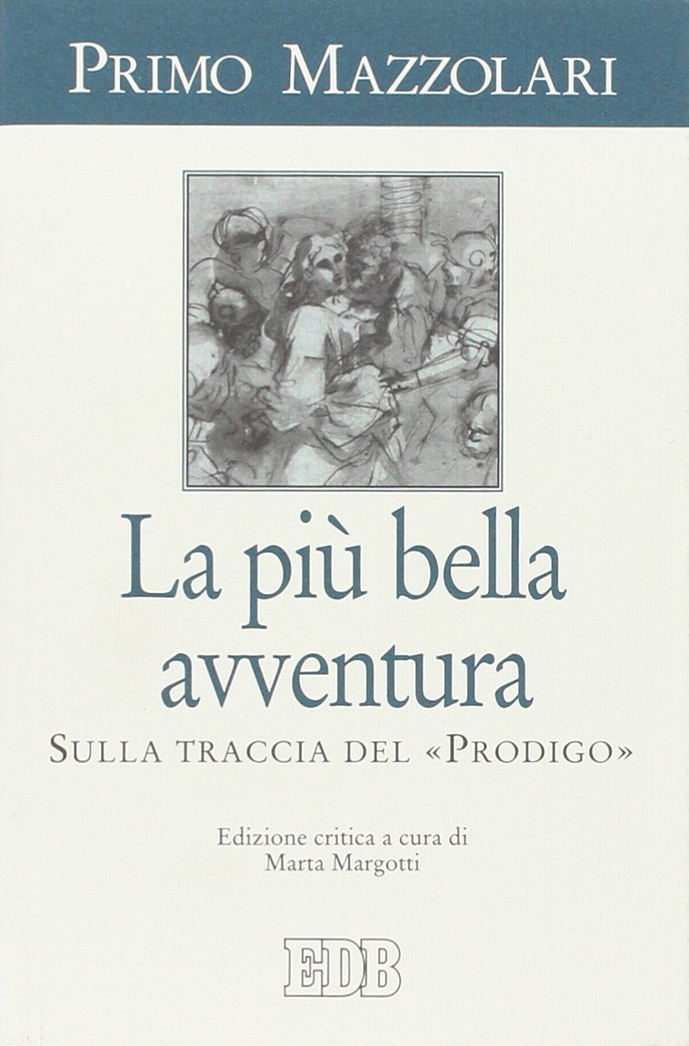 La più bella avventura. Sulla traccia del «prodigo». Ediz. critica