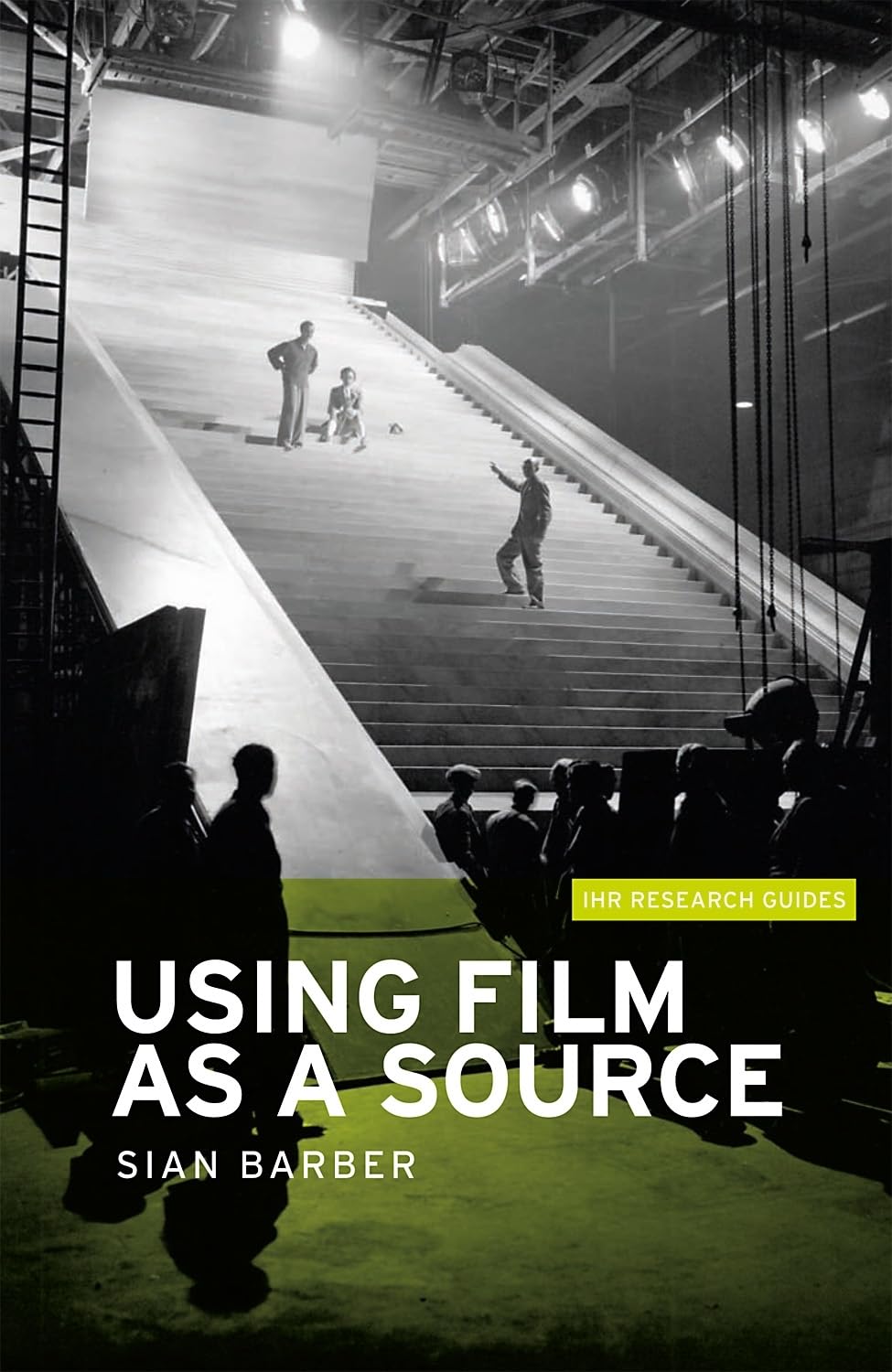 Using Film as a Source (IHR Research Guides),Sian Barber