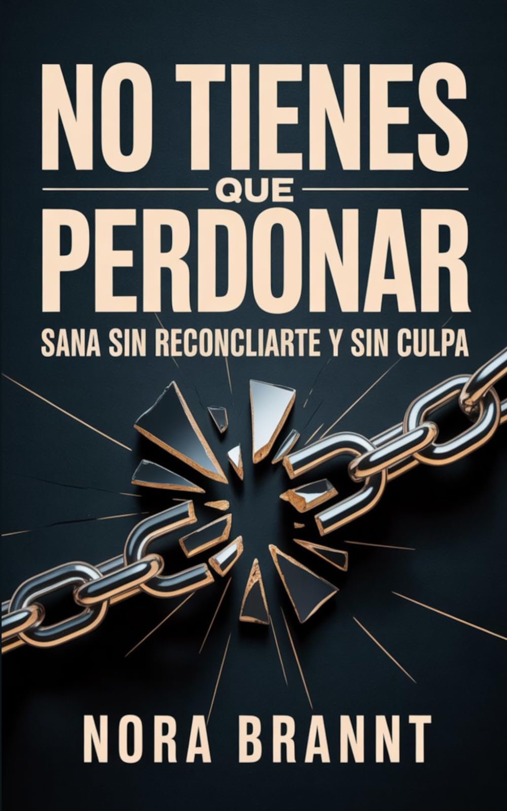No Tienes Que Perdonar: Sana sin reconciliarte y sin culpa