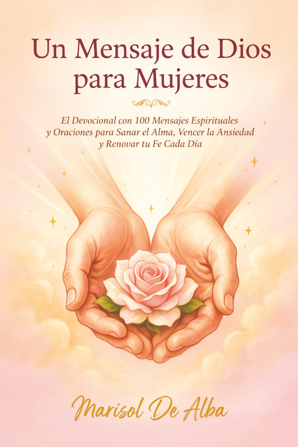 Un Mensaje de Dios para Mujeres: El Devocional con 100 Mensajes Espirituales y Oraciones para Sanar el Alma, Vencer la Ansiedad y Renovar tu Fe Cada Día