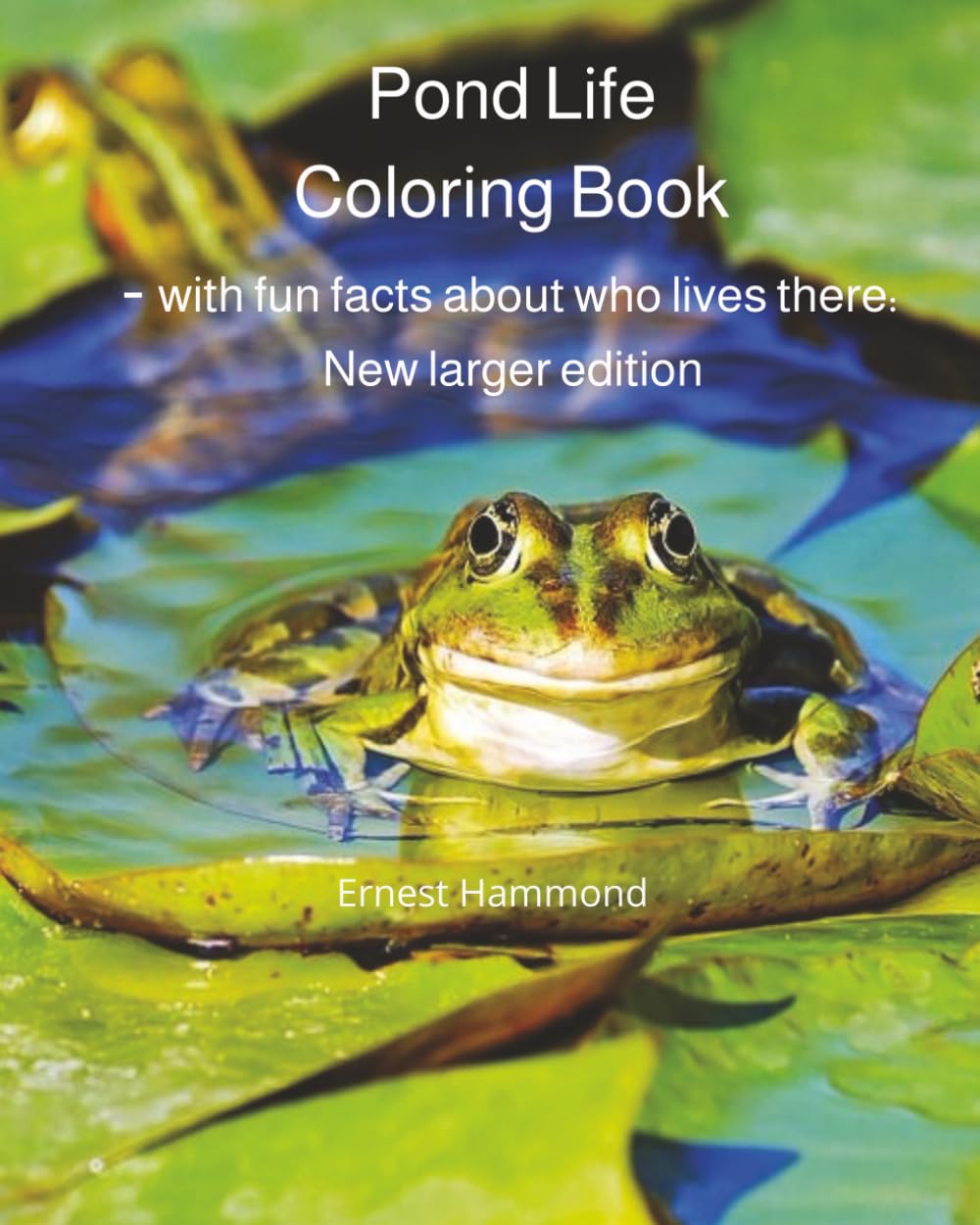 Pond Life Coloring Book - with fun facts about who lives there: New larger edition
