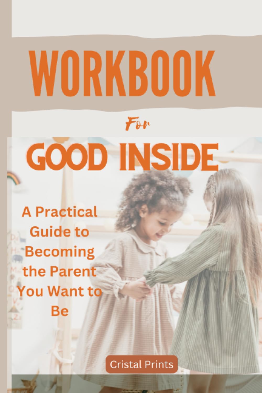 Workbook for Good Inside: A Guide to Becoming the Parent You Want to Be (A guide to Dr Becky Kennedy's book)
