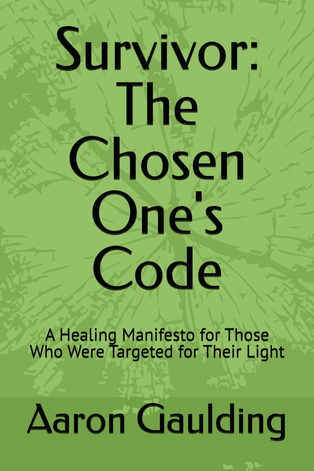 Survivor: The Chosen One's Code: A Healing Manifesto for Those Who Were Targeted for Their Light