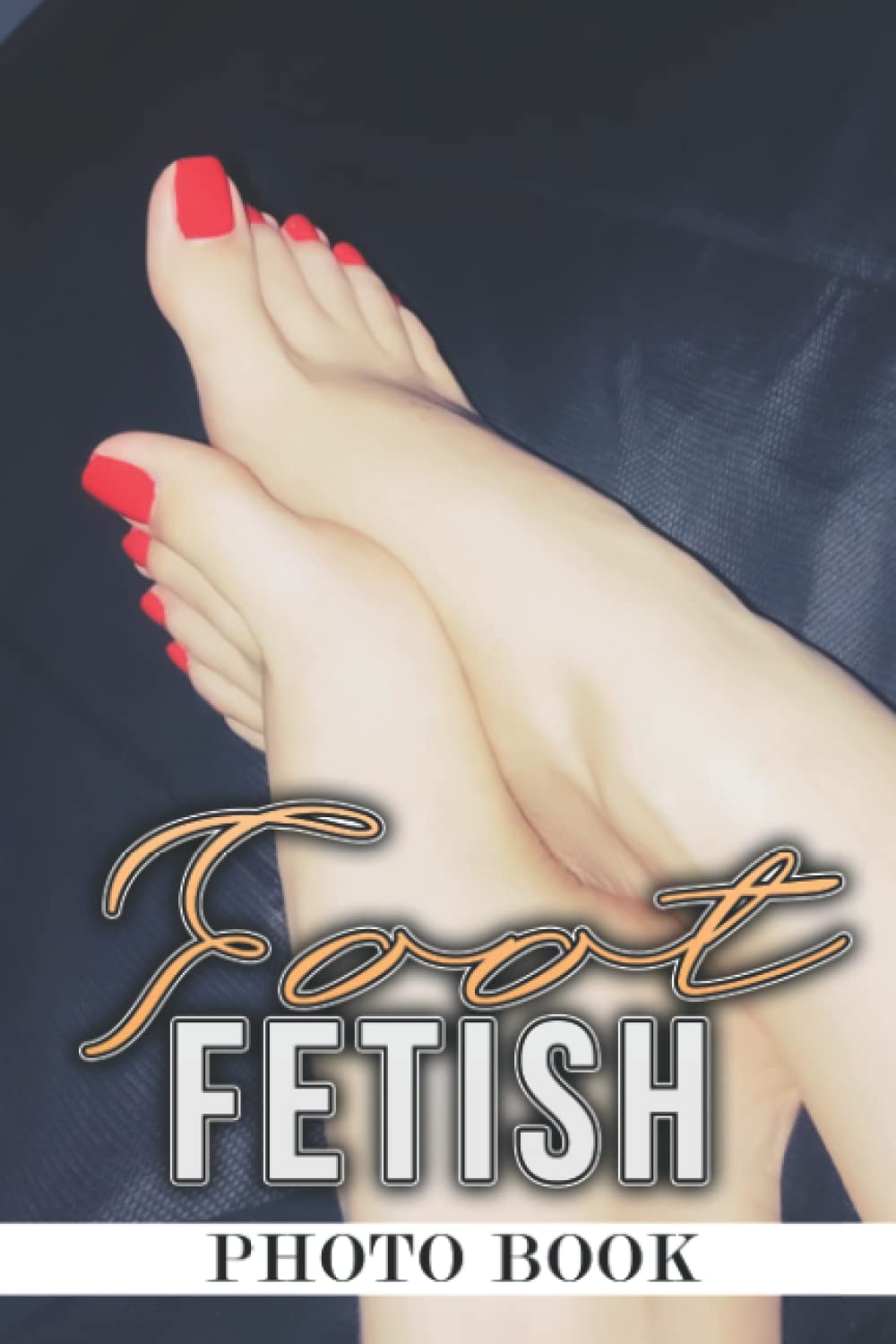 Foot Fetish Photo Book: Beautiful Feet Photography for Men, Women Relax & Enjoy | Gift Idea for Foot Fetishism