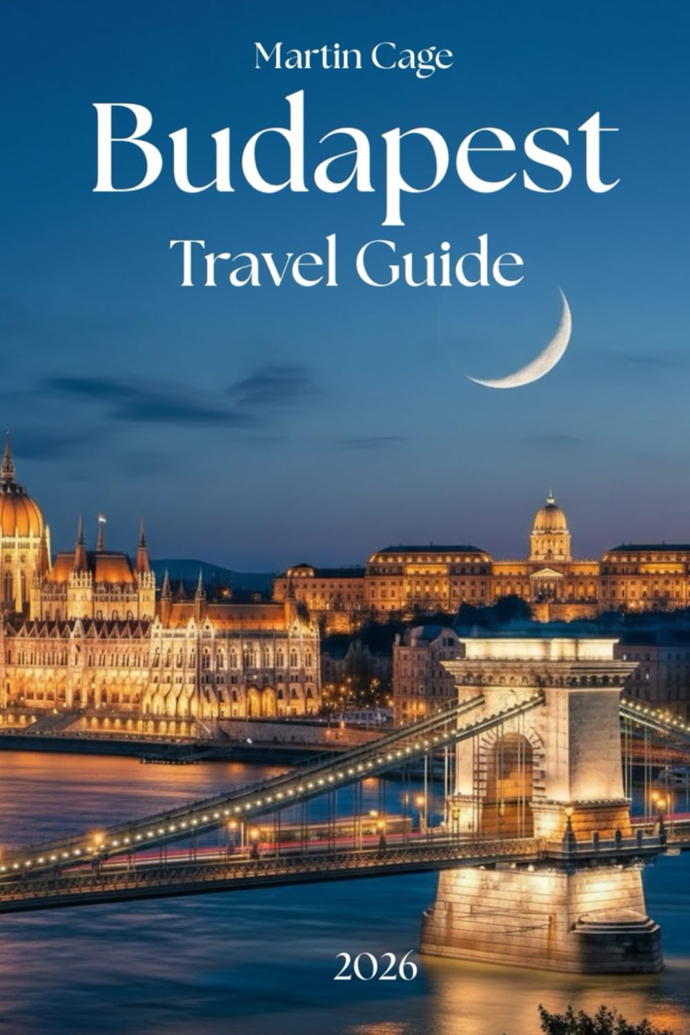 BUDAPEST TRAVEL GUIDE 2026: Essential Planning, Local Insights, and Expert Recommendations