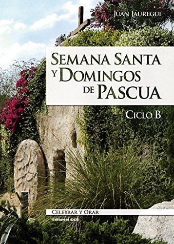Semana santa y domingos de Pascua. Ciclo B (Celebrar y orar n 75)