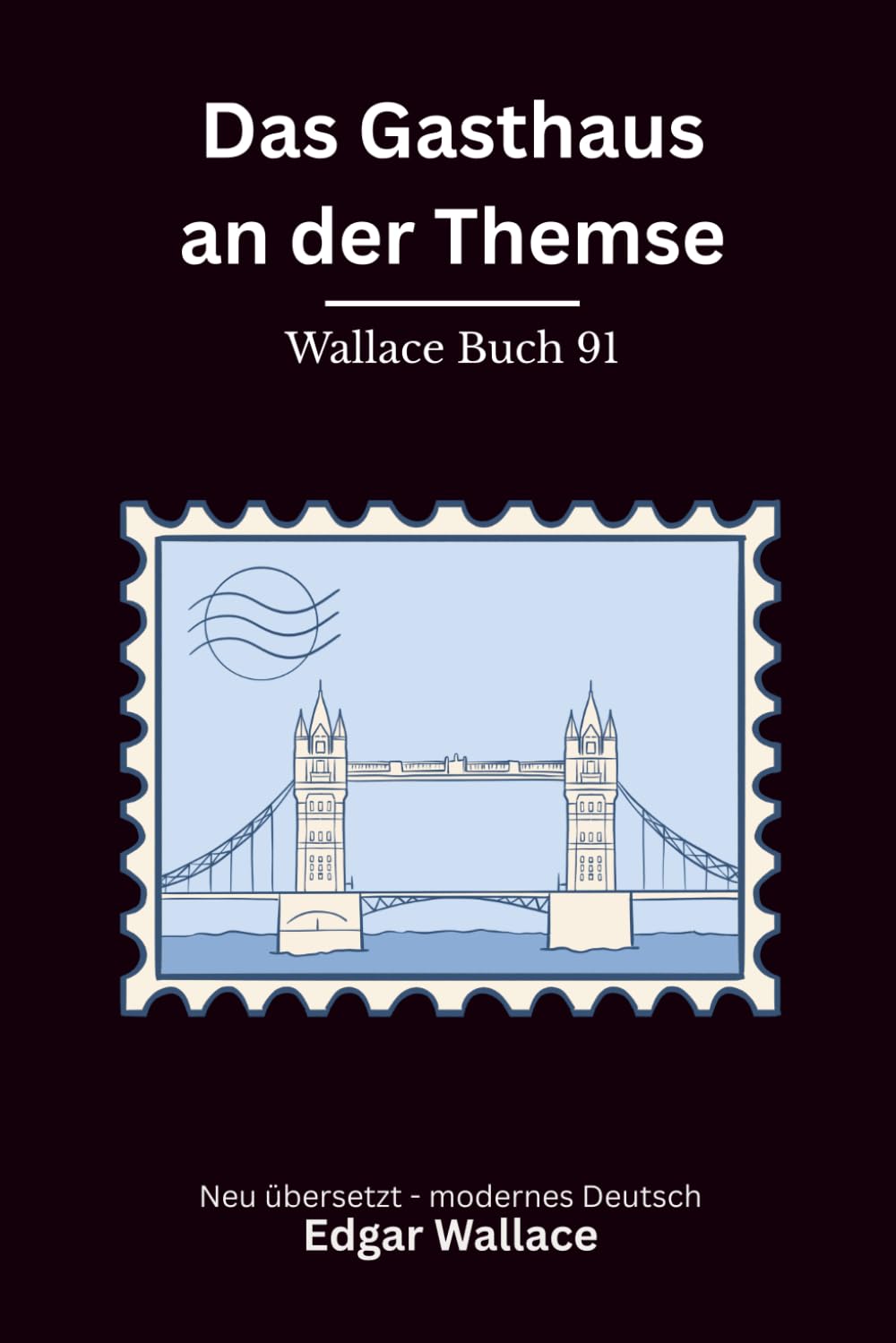 Das Gasthaus an der Themse: Klassischer Edgar Wallace Krimi mit London-Nebel und Flussgeheimnissen, modern neu übersetzt
