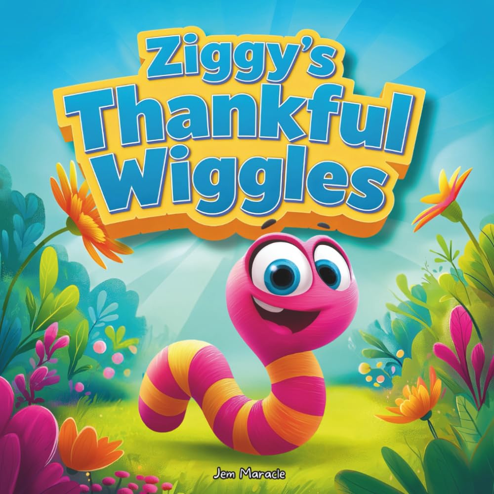 Ziggy's Thankful Wiggles: A Garden Gratitude Adventure