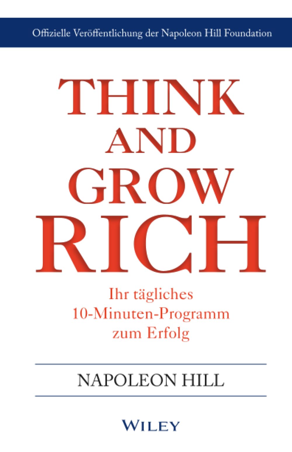 Napoleon Hill Foundation Think & Grow Rich – Ihr tägliches 10-Minuten-Programm zum Erfolg