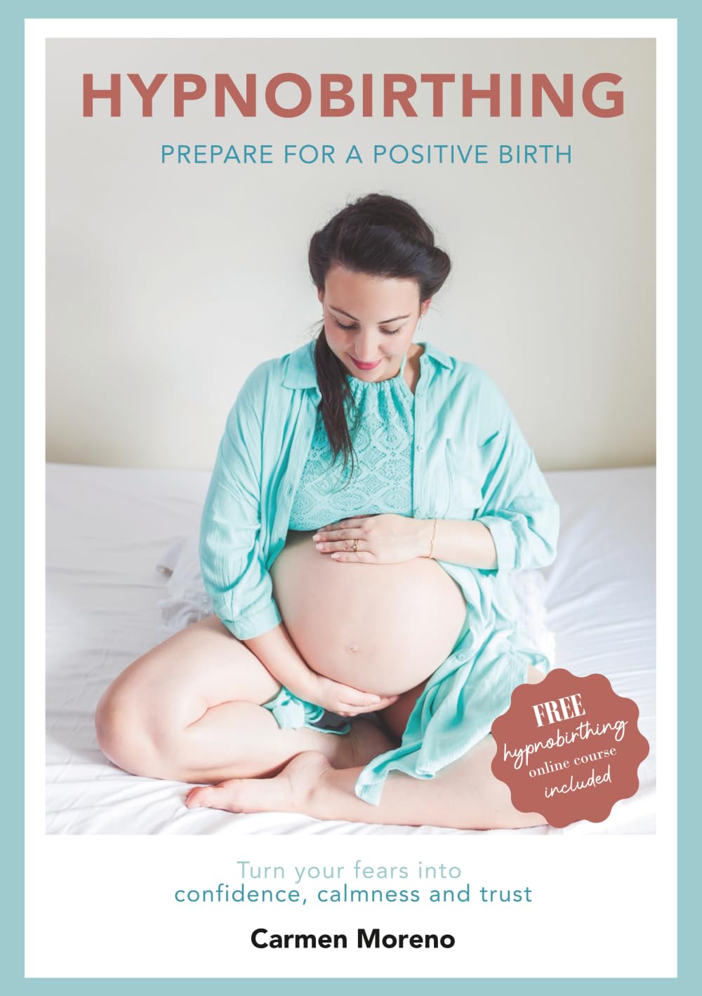 Hypnobirthing: Prepare for a Positive Birth – Updated Edition: Includes Bonus Hypnobirthing Audio and Complete Childbirth Education Course