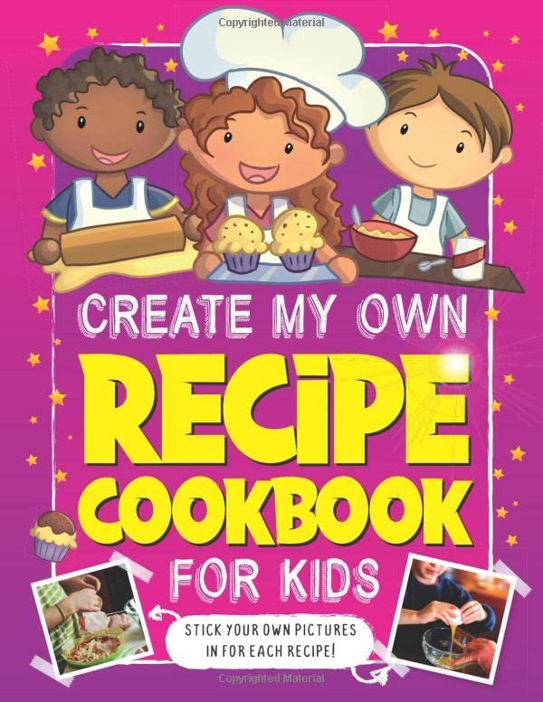 Create My Own Recipe Cook Book For Kids: A Cooking and Writing Blank Recipe Journal for Children and Kids Ages 4 – 12 Years