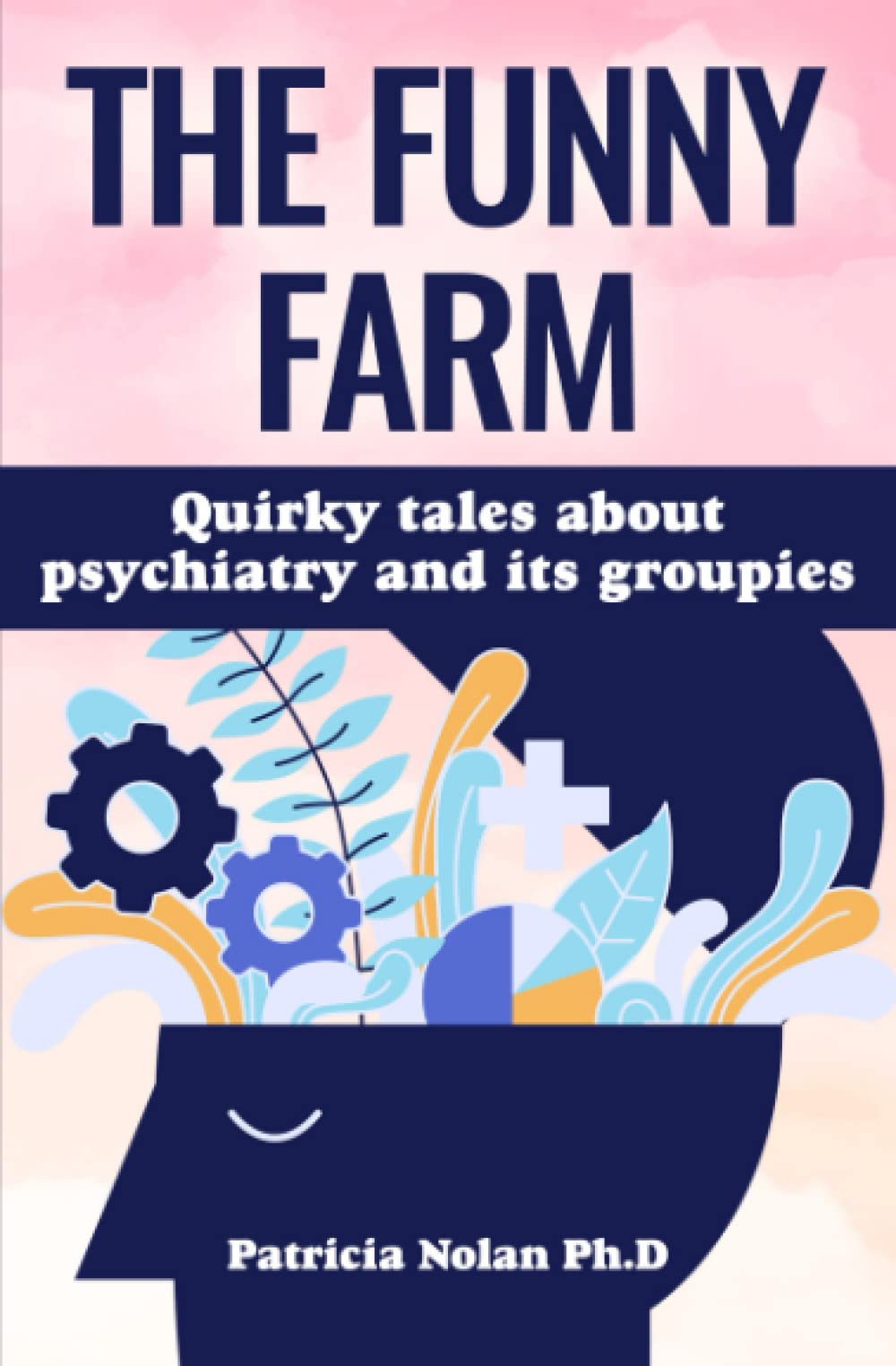 THE FUNNY FARM: Quirky tales about psychiatry and its groupies