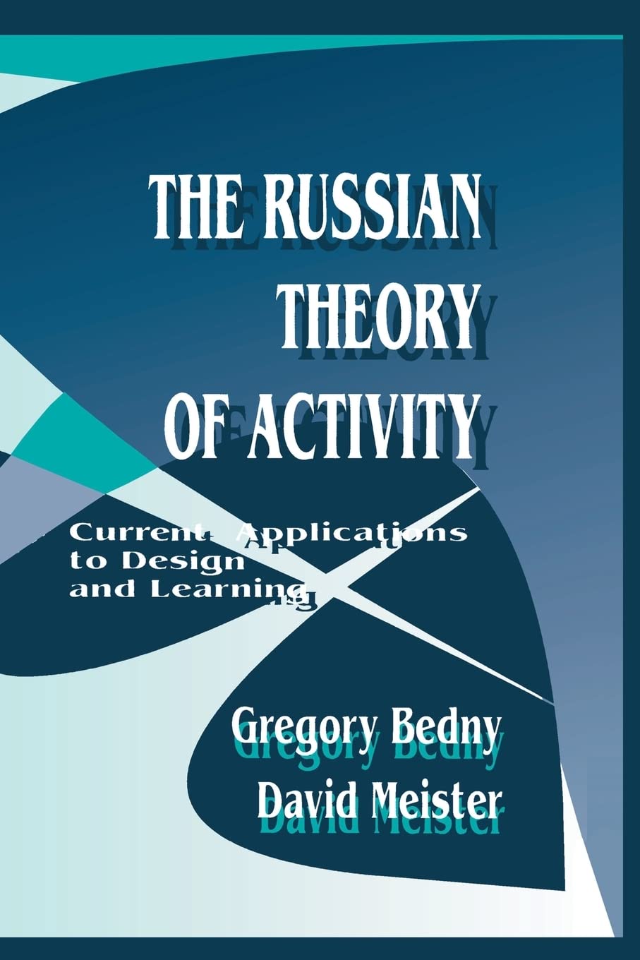 The Russian Theory of Activity: Current Applications To Design and Learning