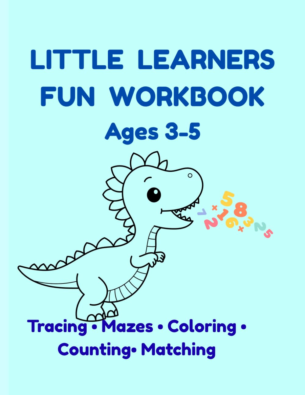 LITTLE LEARNERS FUN WORKBOOK AGES 3–5: Tracing • Mazes • Coloring • Counting • Matching