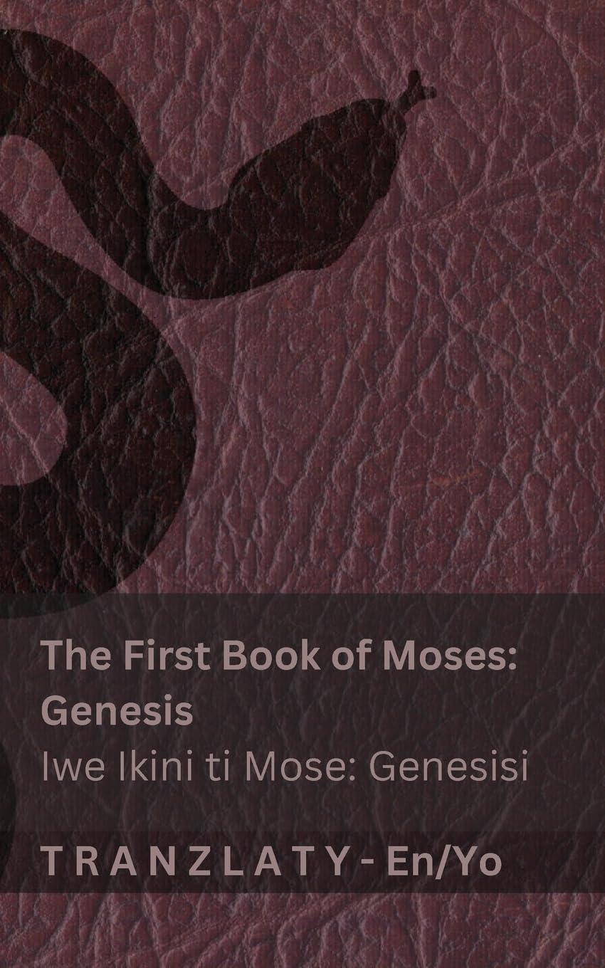 The Bible / Bibeli - The First Book of Moses (Genesis) / Iwe Ikini ti Mose (Genesisi): Tranzlaty English Yorùbá