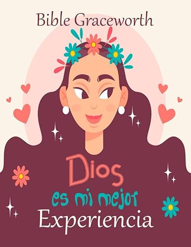 DIOS ES MI MEJOR EXPERIENCIA diario devocional para mujeres: Un cuaderno diseñado especialmente para vivir una experiencia con Dios única. Dirigido especialmente para mujeres niñas y abuelas.