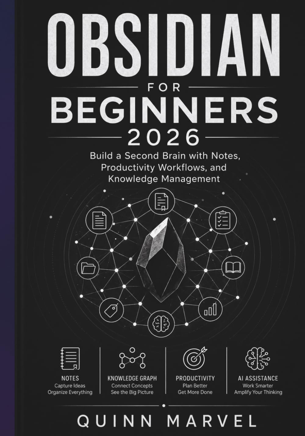 OBSIDIAN FOR BEGINNERS 2026: Build a Second Brain with Notes,, Productivity Workflows, and Knowledge Management