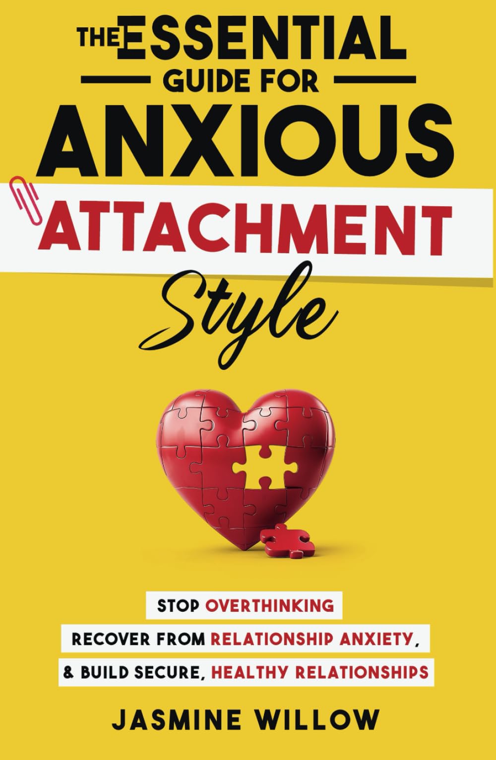 The Essential Guide for Anxious Attachment Style: Stop Overthinking, Recover from Relationship Anxiety, and Build Secure, Healthy Relationships