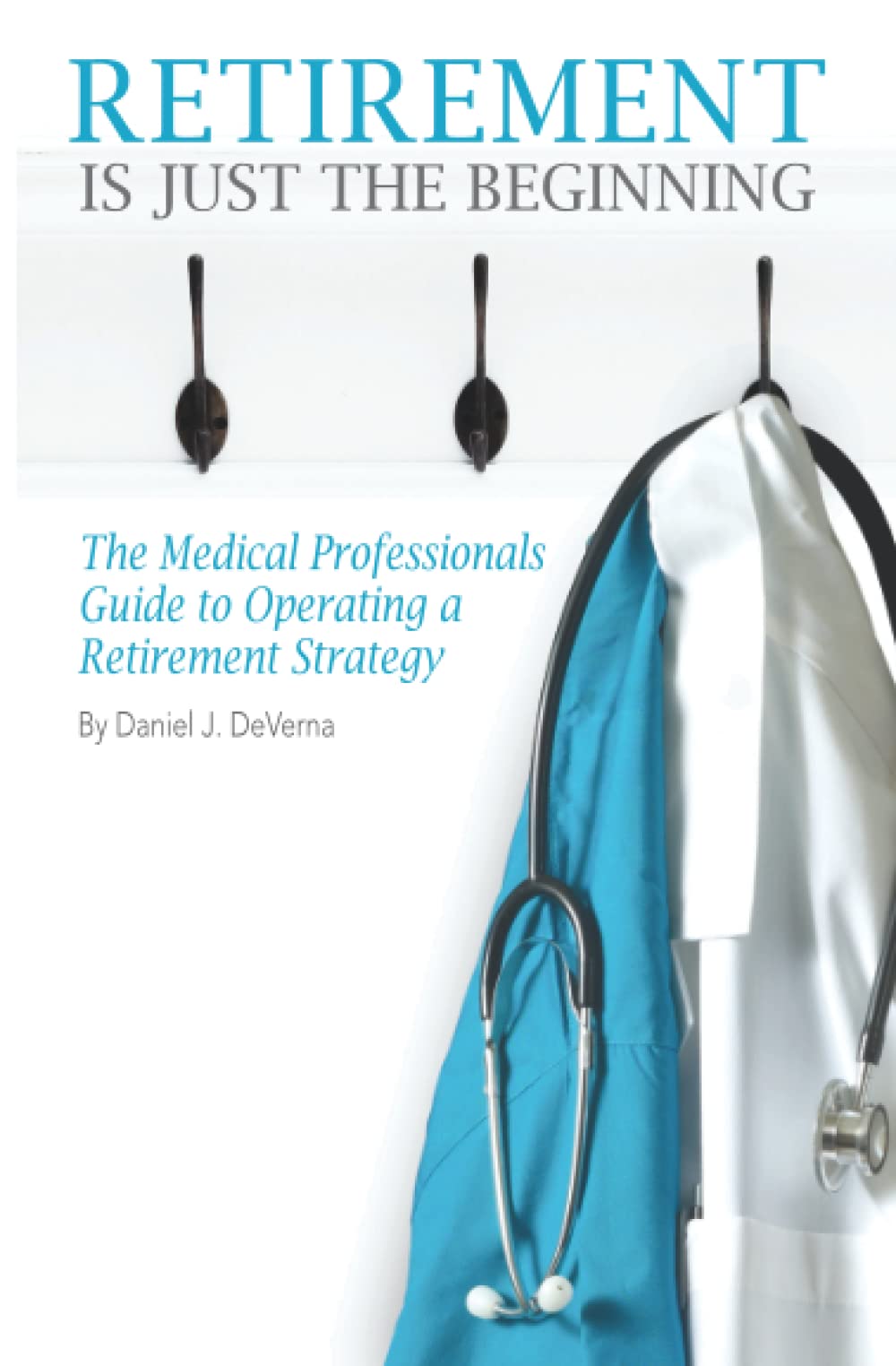 Retirement is Just the Beginning: Medical Professional's Guide to Operating a Retirement Strategy