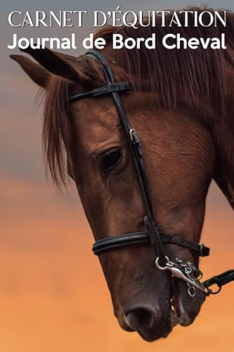 Carnet d'Équitation Journal de Bord Cheval: Carnet Cheval pour Dressage Cheval &amp; Poney pour vos Leçons,Progrès &amp; Objectifs/Cadeau pour Cavalier &amp; ... &amp; Planner Équestre pour Garçons &amp; Filles