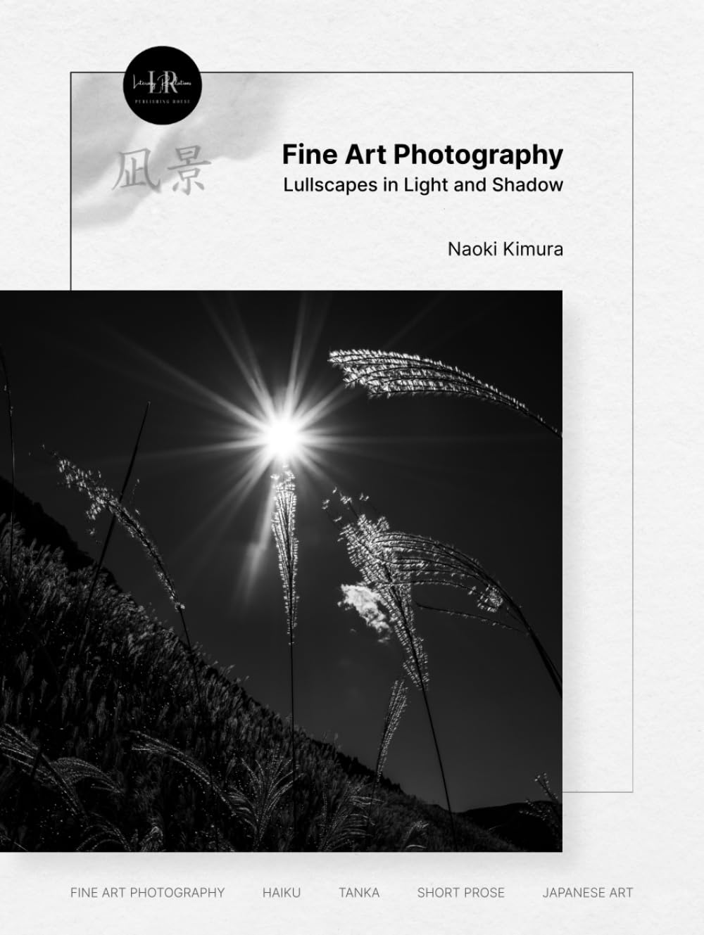 Nagikei Lullscapes in Light and Shadow: Naoki Kimura Japanese Fine Art Photography & Poetry Book
