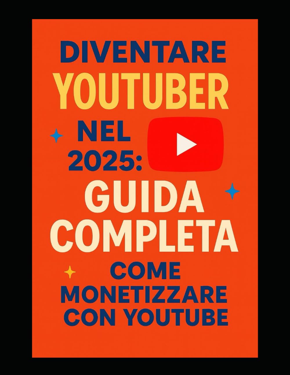 Come diventare YouTuber nel 2025: La Guida Completa, come monetizzare con YouTube: Strategie provate per crescere da zero, monetizzare legalmente e ... intelligenza artificiale (euroestetica corsi)