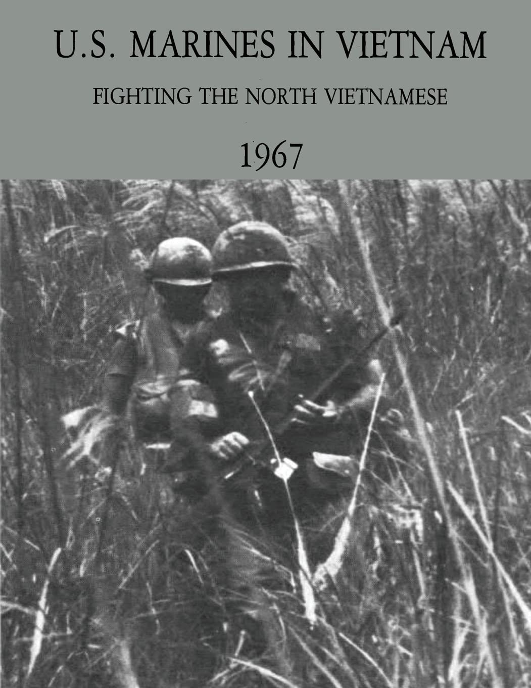 U.S. Marines in Vietnam: Fighting the North Vietnamese - 1967 (Marine Corps Vietnam Series)