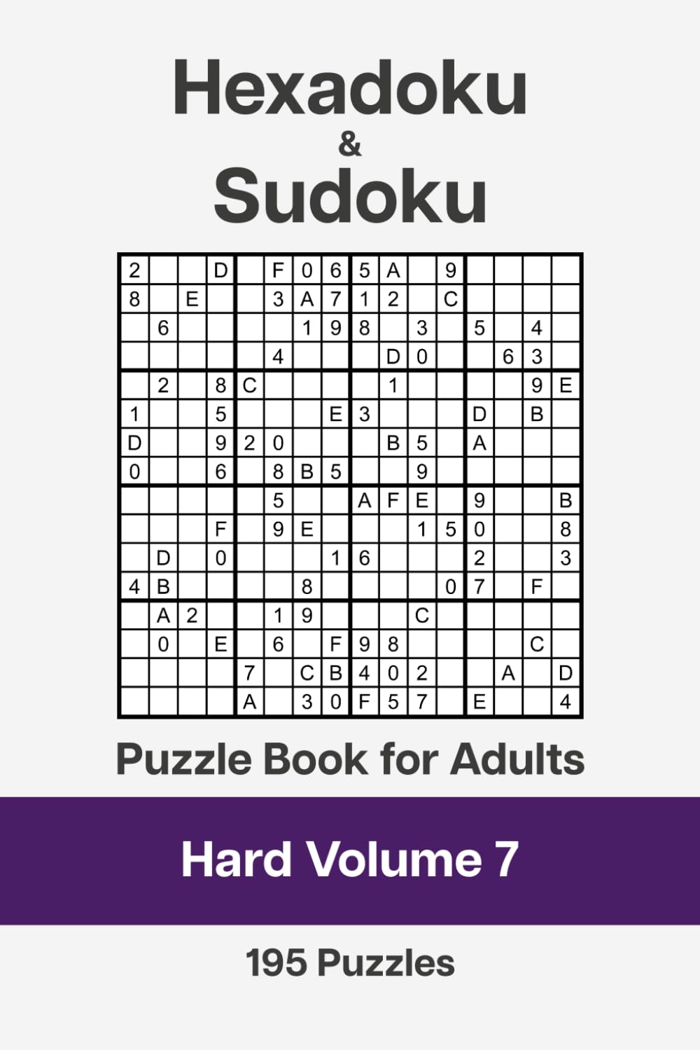 Hexadoku and Sudoku Puzzle Book for Adults - Hard Volume 7: 195 Logic Challenges