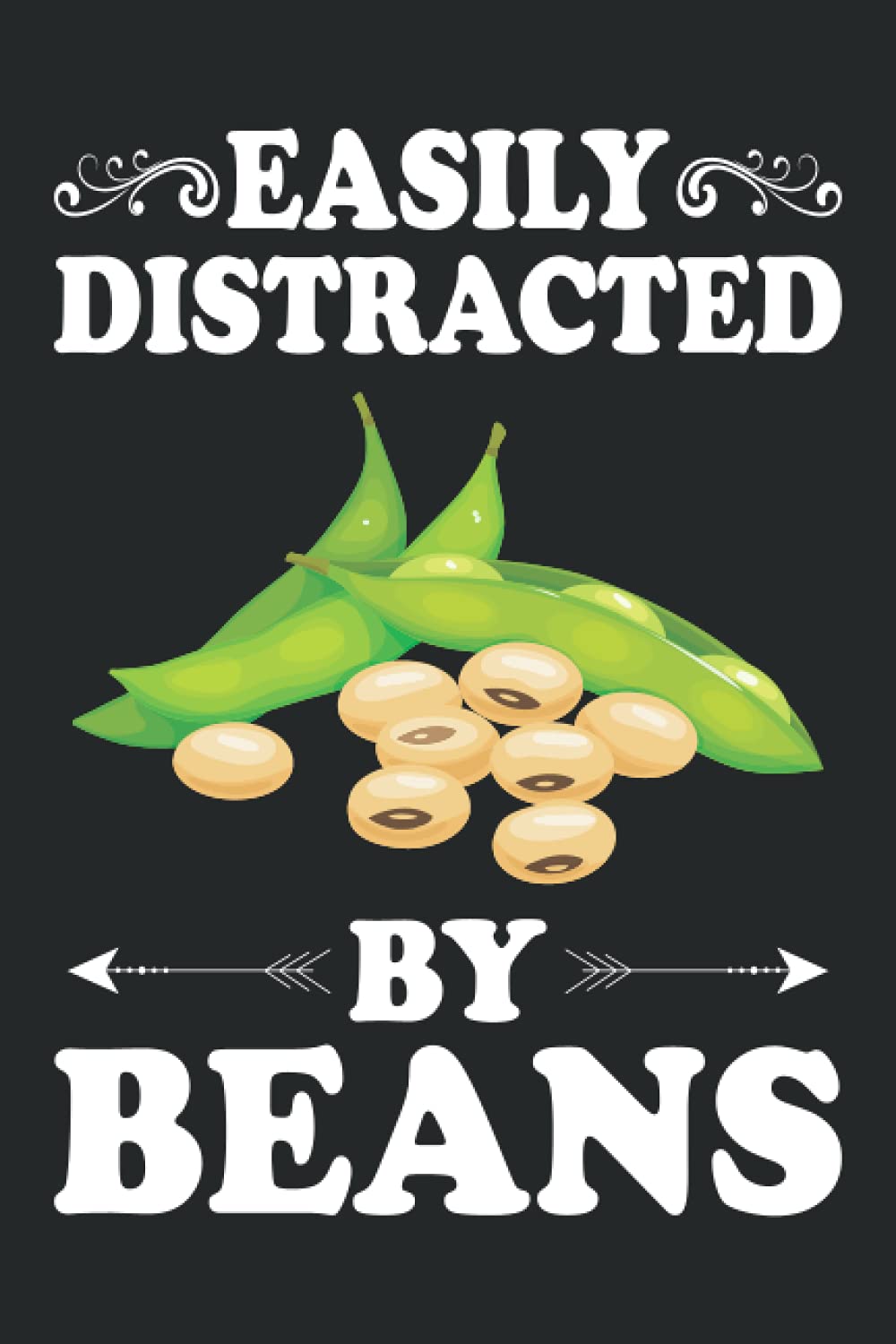 Easily Distracted By Beans Notebook: Vegetables Lover Bean Journal For Men, Women, Girls, Kids - 6 x 9" 100 Pages