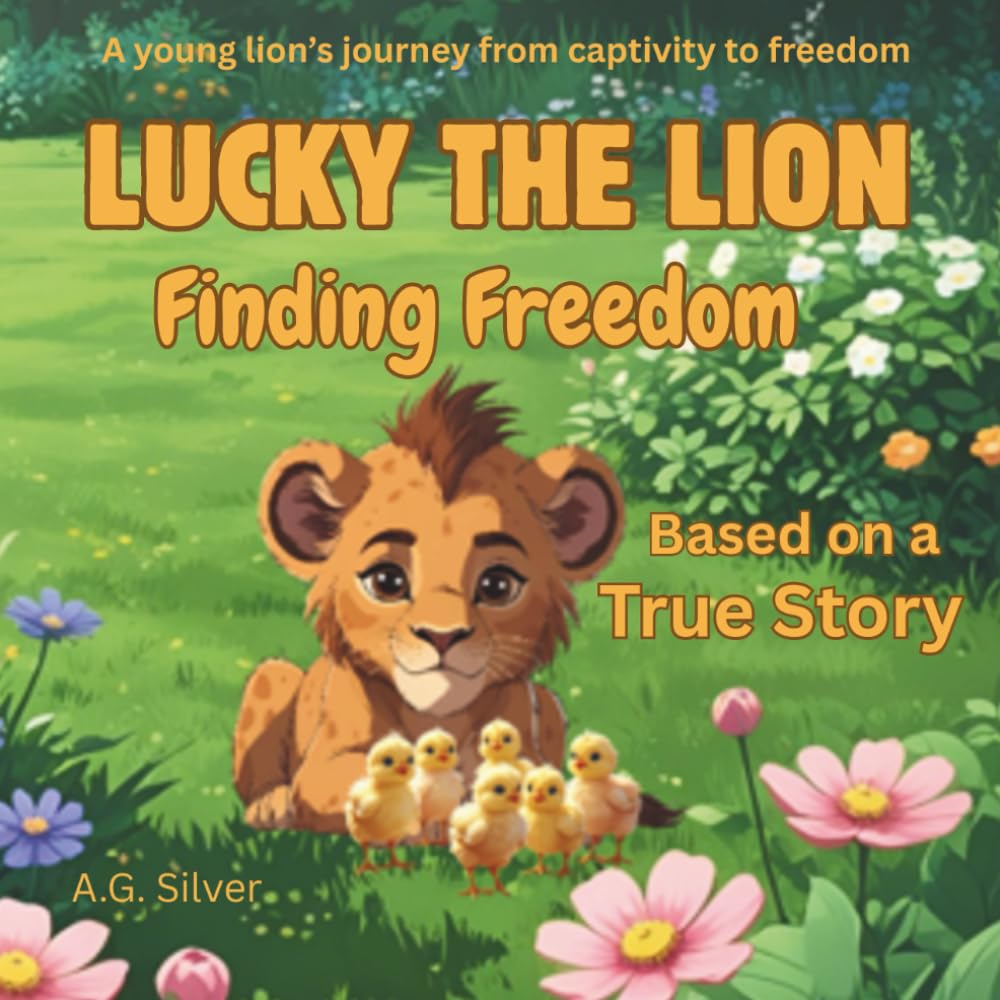 Lucky the Lion - Finding Freedom: A young lion’s journey from captivity to freedom