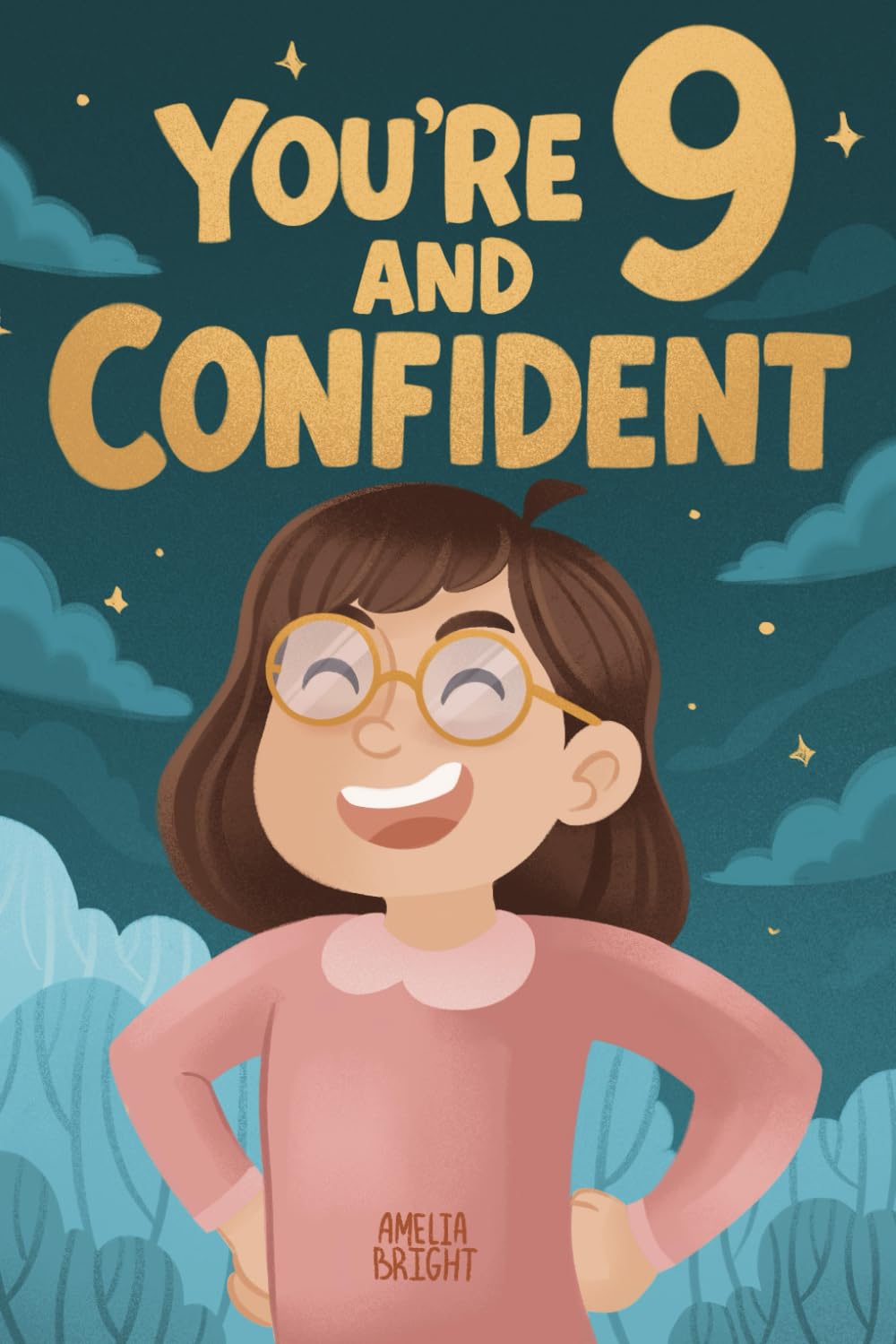 You Are 9 and Confident!: 15 Inspiring Stories for Amazing 9-Year-Old Girls: Tales Featuring Role Models Who Instantly Build Confidence, ... (Amazing Birthday Gifts for 9 Year Old Girls)