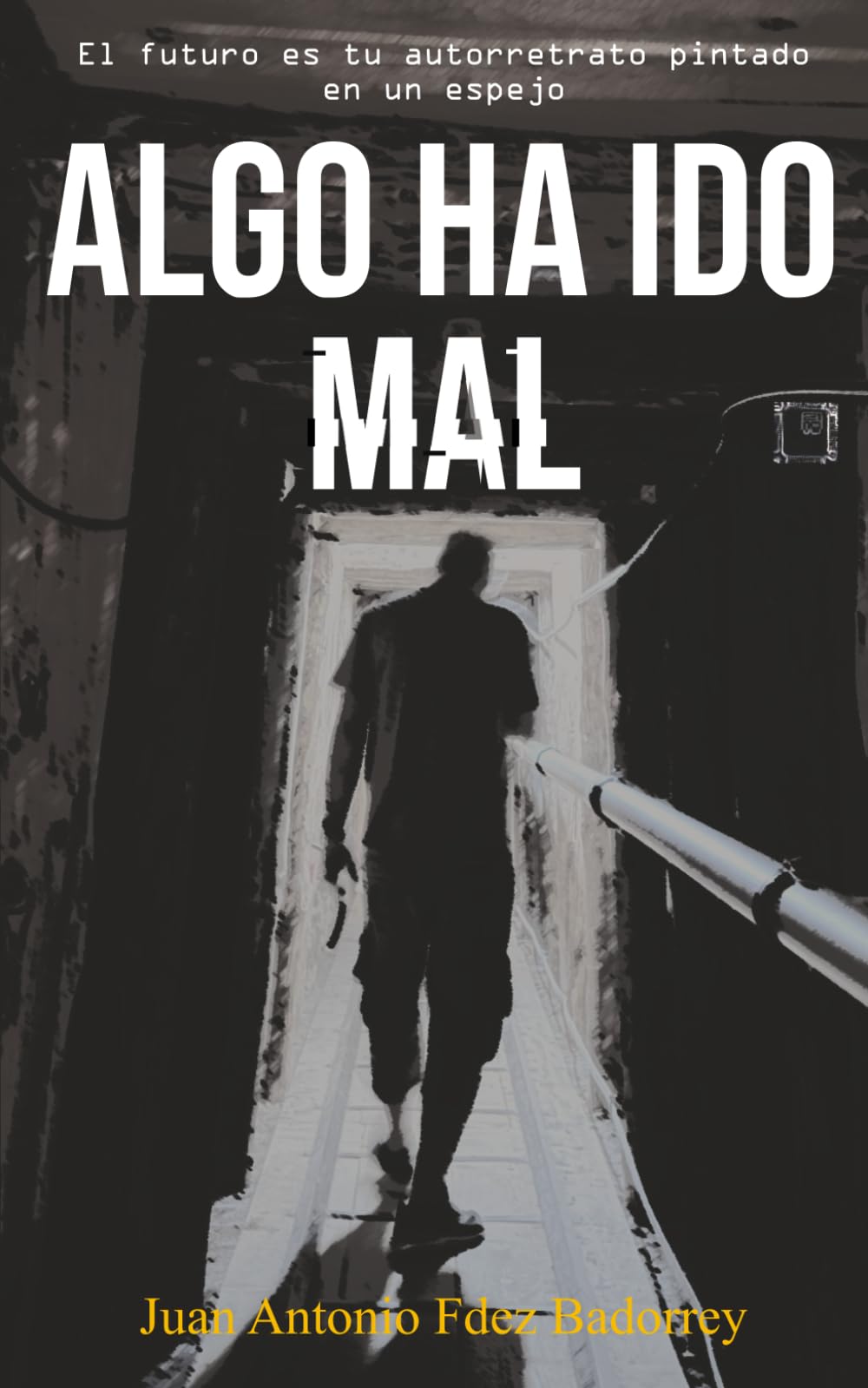 ALGO HA IDO MAL: El futuro es tu autorretrato dibujado en un espejo